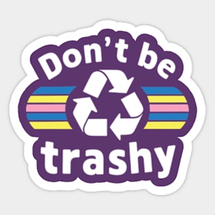 Don't Be Trashy Recycle Earth Day Sticker